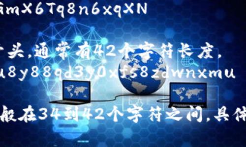 比特币钱包的字符长度可以变化，具体取决于不同类型的钱包地址。一般来说，比特币地址通常有以下几种形式：

1. **P2PKH（Pay-to-Public-Key-Hash）地址**：以数字“1”开头，通常长度为34个字符。
   - 示例：1L2JsXCR8xg3c23fzRjDq2LwaTe6T5v3A

2. **P2SH（Pay-to-Script-Hash）地址**：以数字“3”开头，也通常为34个字符。
   - 示例：3QKGY1eZC78ygh2yKjBghGmX6Tq8n6xqXN

3. **Bech32（SegWit）地址**：以“bc1”开头，通常有42个字符长度。
   - 示例：bc1qw4j9nsl5x7yw2daw3u8y88qd3y0xfs8zdwnxmu

总结来说，比特币钱包地址的字符长度一般在34到42个字符之间，具体取决于地址的类型。